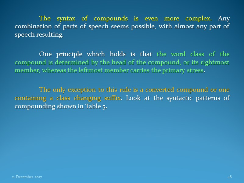 The syntax of compounds is even more complex. Any combination of parts of speech